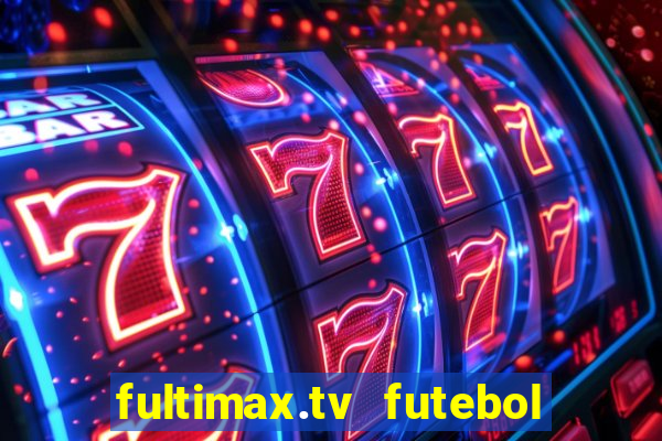 fultimax.tv futebol ao vivo